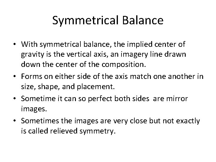 Symmetrical Balance • With symmetrical balance, the implied center of gravity is the vertical