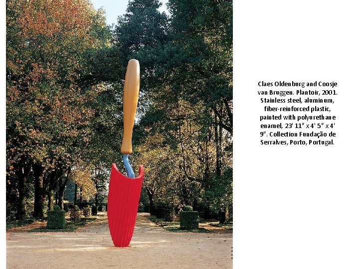 Claes Oldenburg and Coosje van Bruggen. Plantoir, 2001. Stainless steel, aluminum, fiber-reinforced plastic, painted