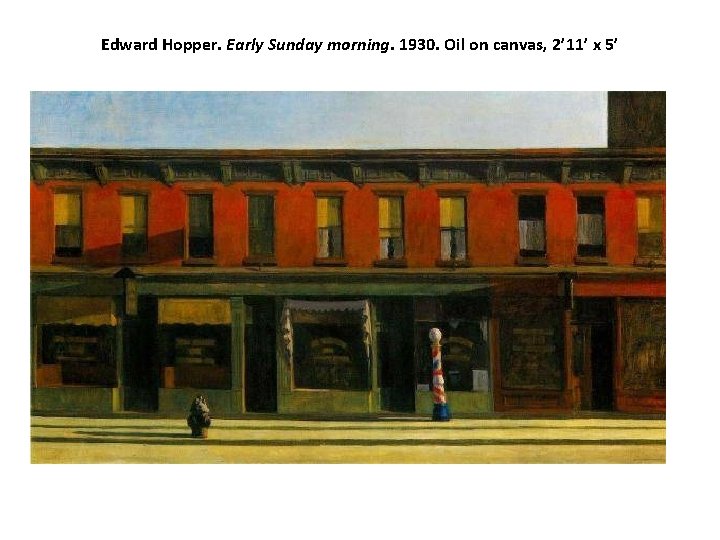 Edward Hopper. Early Sunday morning. 1930. Oil on canvas, 2’ 11’ x 5’ 