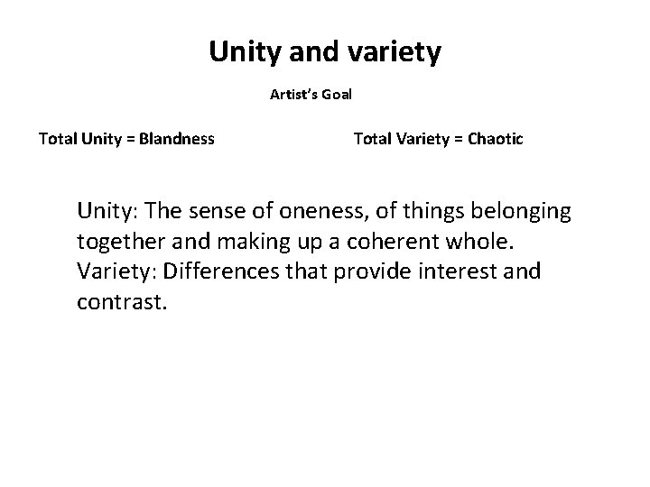 Unity and variety Artist’s Goal Total Unity = Blandness Total Variety = Chaotic Unity:
