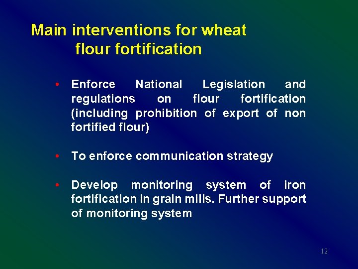 Main interventions for wheat flour fortification • Enforce National Legislation and regulations on flour