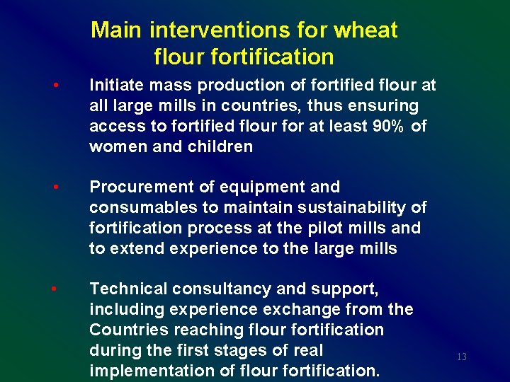Main interventions for wheat flour fortification • Initiate mass production of fortified flour at