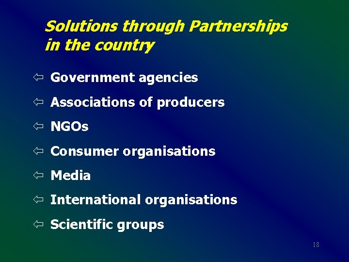 Solutions through Partnerships in the country ï Government agencies ï Associations of producers ï