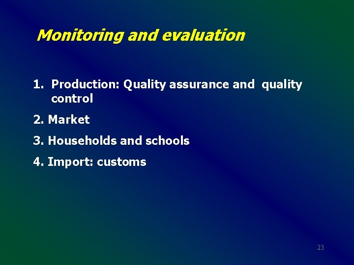 Monitoring and evaluation 1. Production: Quality assurance and quality control 2. Market 3. Households