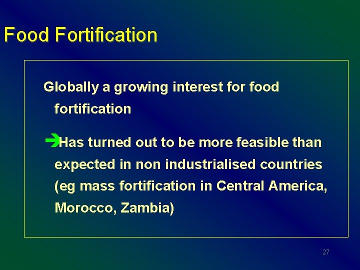 Food Fortification Globally a growing interest for food fortification èHas turned out to be