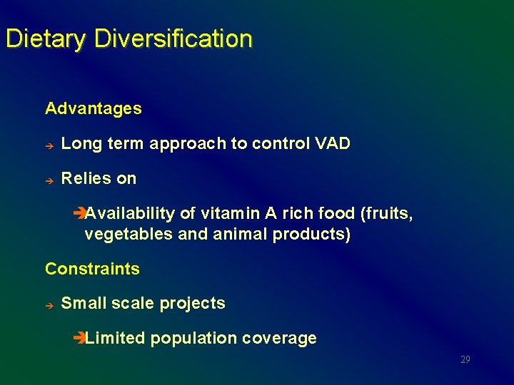 Dietary Diversification Advantages è Long term approach to control VAD è Relies on èAvailability