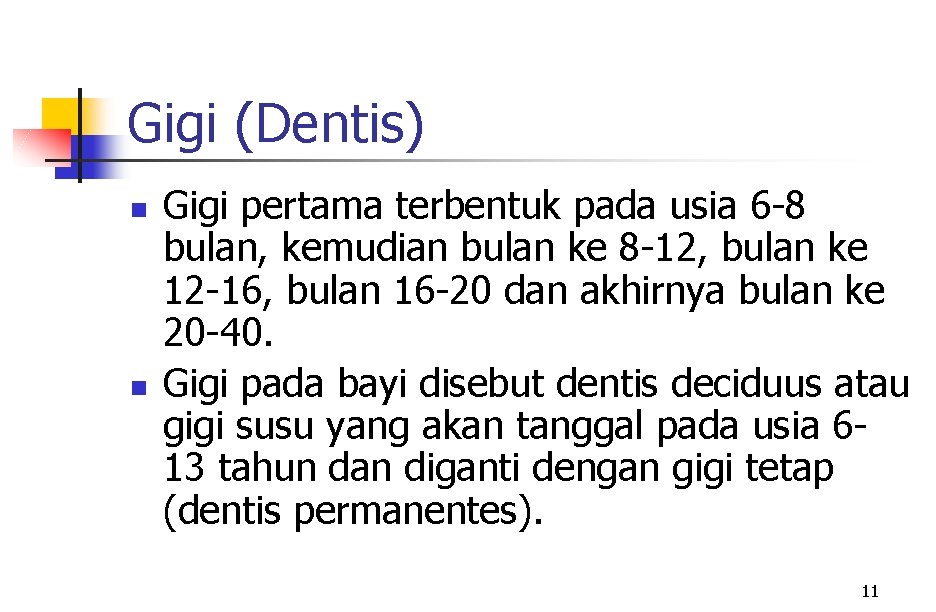 Gigi (Dentis) n n Gigi pertama terbentuk pada usia 6 -8 bulan, kemudian bulan