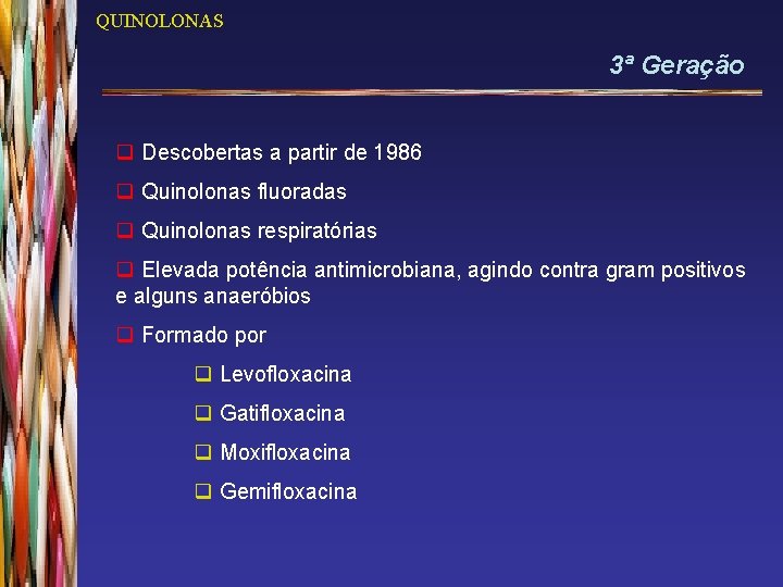 QUINOLONAS 3ª Geração q Descobertas a partir de 1986 q Quinolonas fluoradas q Quinolonas