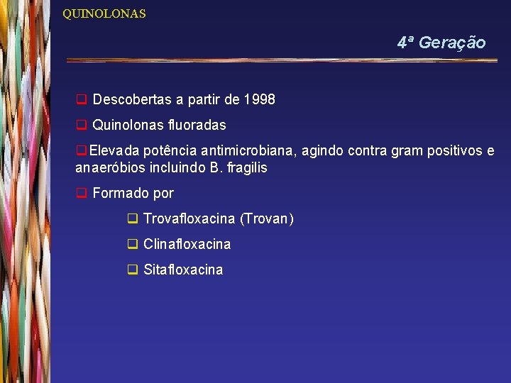 QUINOLONAS 4ª Geração q Descobertas a partir de 1998 q Quinolonas fluoradas q. Elevada