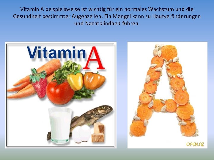 Vitamin A beispielsweise ist wichtig für ein normales Wachstum und die Gesundheit bestimmter Augenzellen.