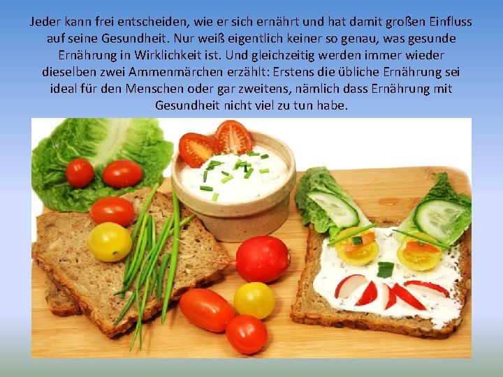 Jeder kann frei entscheiden, wie er sich ernährt und hat damit großen Einfluss auf