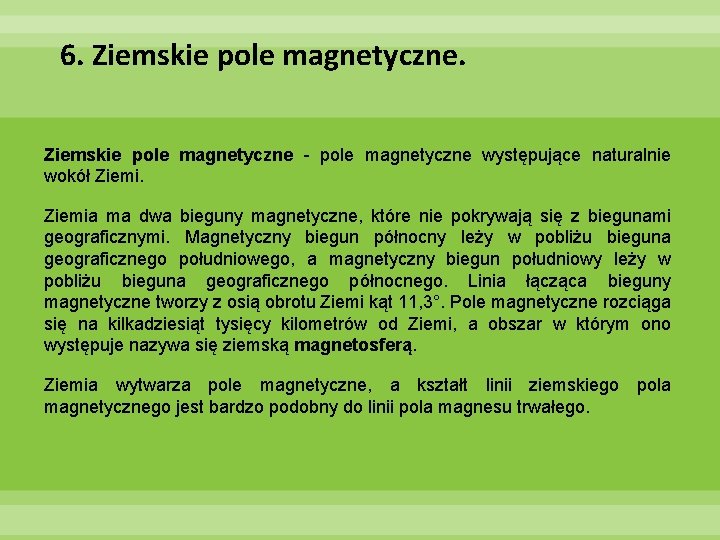 6. Ziemskie pole magnetyczne - pole magnetyczne występujące naturalnie wokół Ziemia ma dwa bieguny