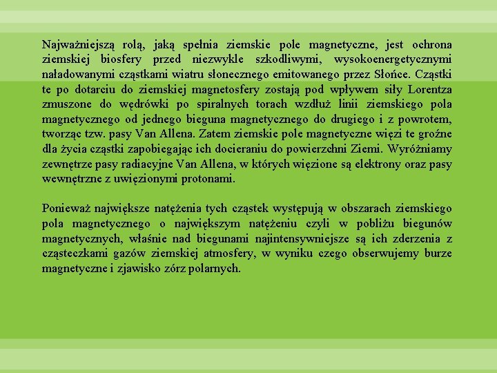 Najważniejszą rolą, jaką spełnia ziemskie pole magnetyczne, jest ochrona ziemskiej biosfery przed niezwykle szkodliwymi,