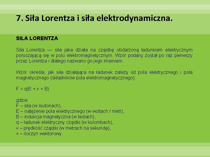 7. Siła Lorentza i siła elektrodynamiczna. SIŁA LORENTZA Siła Lorentza — siła jaka działa