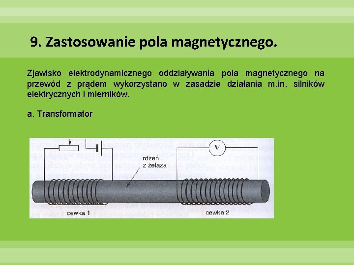 9. Zastosowanie pola magnetycznego. Zjawisko elektrodynamicznego oddziaływania pola magnetycznego na przewód z prądem wykorzystano