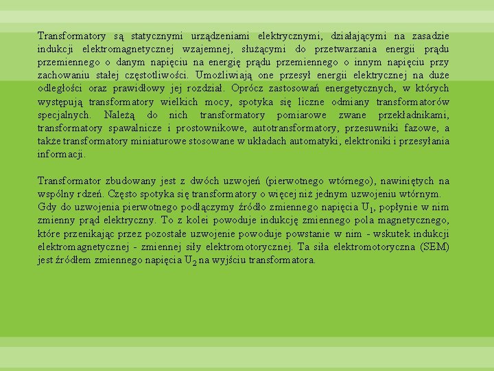 Transformatory są statycznymi urządzeniami elektrycznymi, działającymi na zasadzie indukcji elektromagnetycznej wzajemnej, służącymi do przetwarzania