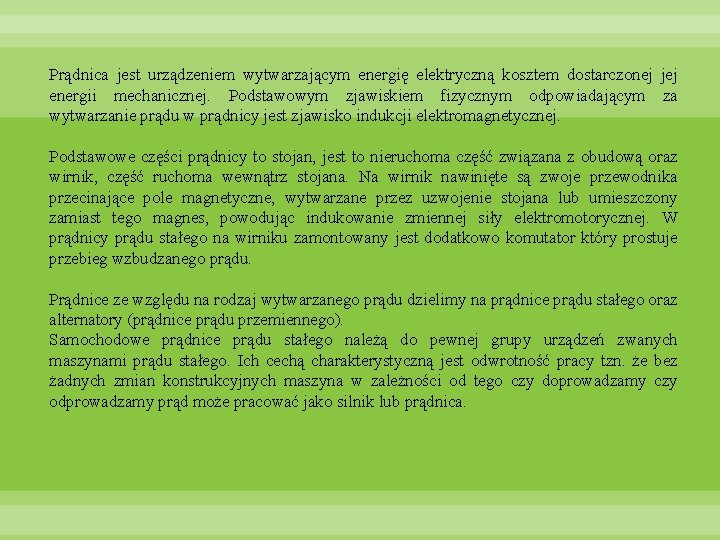 Prądnica jest urządzeniem wytwarzającym energię elektryczną kosztem dostarczonej jej energii mechanicznej. Podstawowym zjawiskiem fizycznym