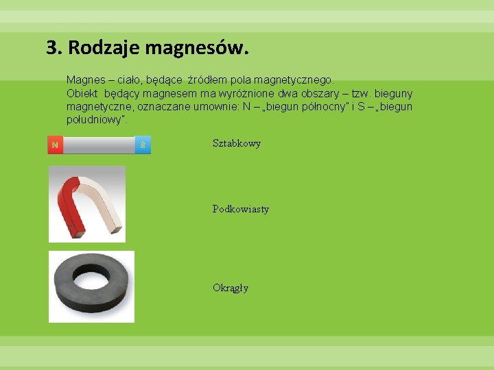 3. Rodzaje magnesów. Magnes – ciało, będące źródłem pola magnetycznego. Obiekt będący magnesem ma