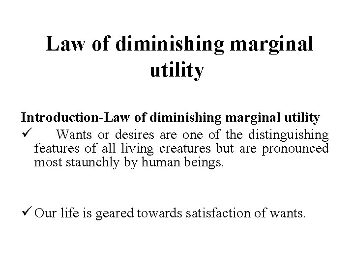 Law of diminishing marginal utility Introduction-Law of diminishing marginal utility ü Wants or desires