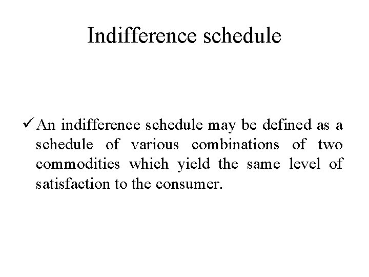 Indifference schedule ü An indifference schedule may be defined as a schedule of various
