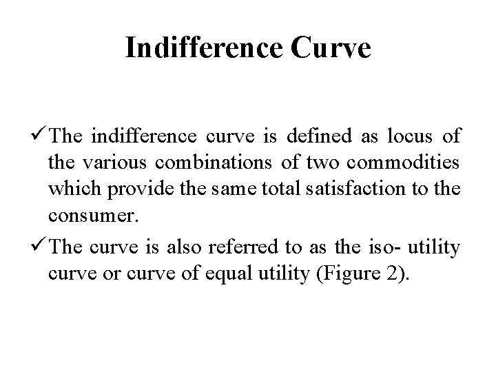 Indifference Curve ü The indifference curve is defined as locus of the various combinations