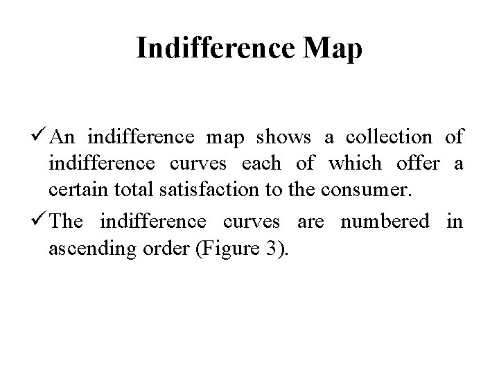 Indifference Map ü An indifference map shows a collection of indifference curves each of