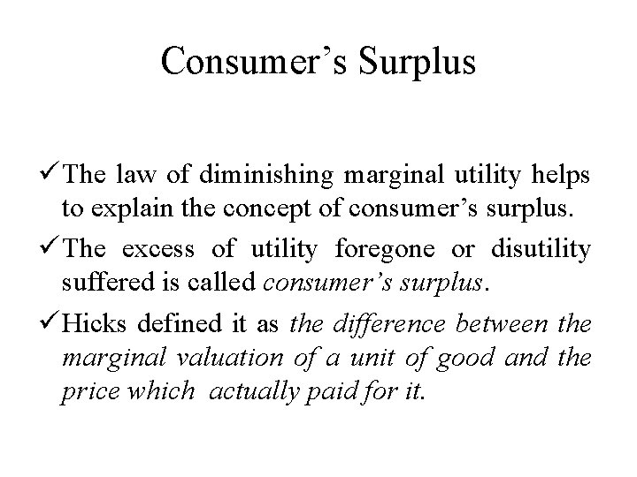 Consumer’s Surplus ü The law of diminishing marginal utility helps to explain the concept