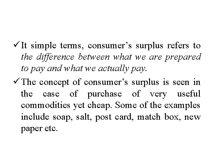 ü It simple terms, consumer’s surplus refers to the difference between what we are