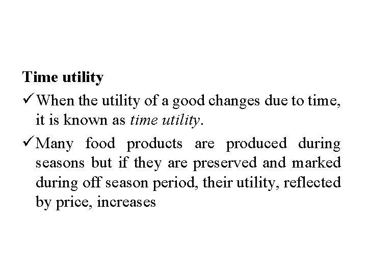 Time utility ü When the utility of a good changes due to time, it