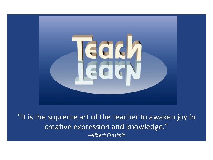 “It is the supreme art of the teacher to awaken joy in creative expression