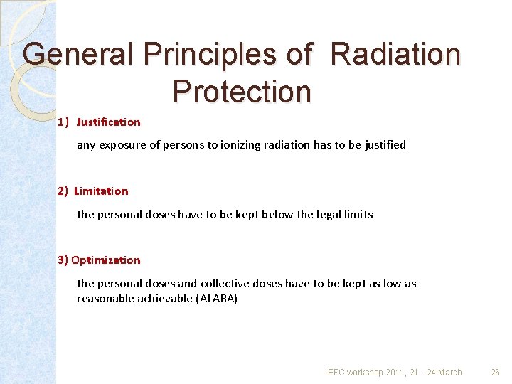 General Principles of Radiation Protection 1) Justification any exposure of persons to ionizing radiation