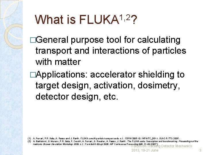 What is FLUKA 1, 2? �General purpose tool for calculating transport and interactions of