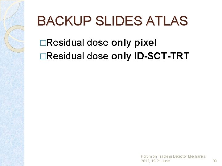 BACKUP SLIDES ATLAS �Residual dose only pixel �Residual dose only ID-SCT-TRT Forum on Tracking