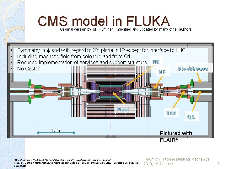 CMS model in FLUKA Original version by: M. Huhtinen, modified and updated by many