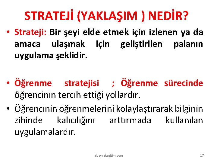 STRATEJİ (YAKLAŞIM ) NEDİR? • Strateji: Bir şeyi elde etmek için izlenen ya da