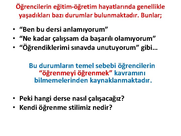 Öğrencilerin eğitim-öğretim hayatlarında genellikle yaşadıkları bazı durumlar bulunmaktadır. Bunlar; • “Ben bu dersi anlamıyorum”