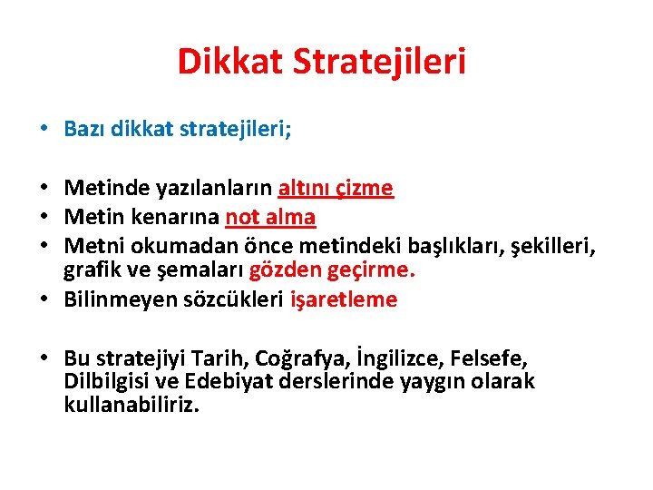 Dikkat Stratejileri • Bazı dikkat stratejileri; • Metinde yazılanların altını çizme • Metin kenarına