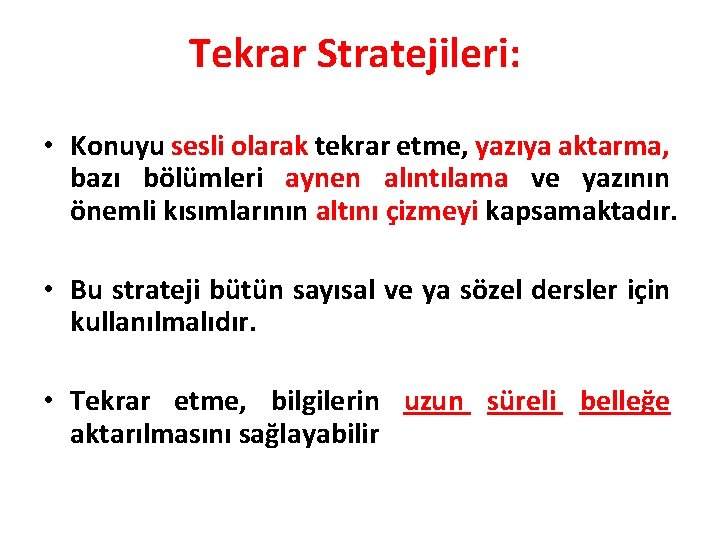 Tekrar Stratejileri: • Konuyu sesli olarak tekrar etme, yazıya aktarma, bazı bölümleri aynen alıntılama