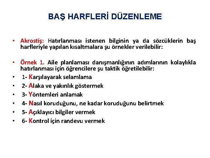 BAŞ HARFLERİ DÜZENLEME • Akrostiş: Hatırlanması istenen bilginin ya da sözcüklerin baş harfleriyle yapılan