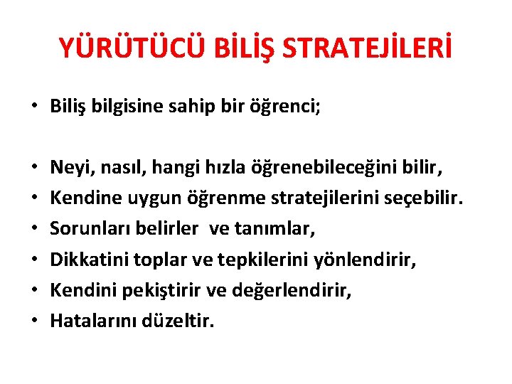 YÜRÜTÜCÜ BİLİŞ STRATEJİLERİ • Biliş bilgisine sahip bir öğrenci; • • • Neyi, nasıl,