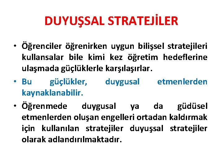 DUYUŞSAL STRATEJİLER • Öğrenciler öğrenirken uygun bilişsel stratejileri kullansalar bile kimi kez öğretim hedeflerine