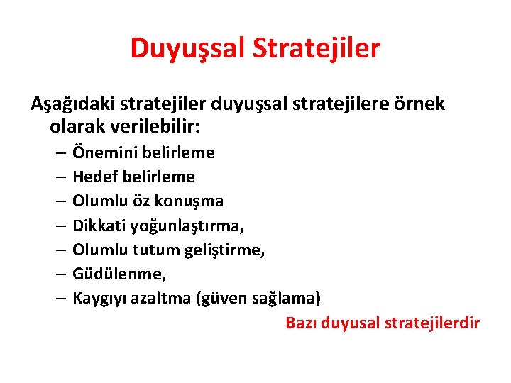 Duyuşsal Stratejiler Aşağıdaki stratejiler duyuşsal stratejilere örnek olarak verilebilir: – Önemini belirleme – Hedef