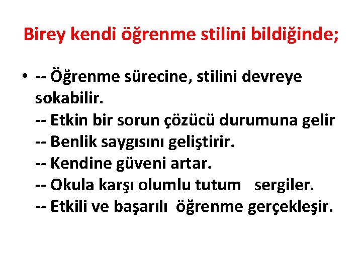 Birey kendi öğrenme stilini bildiğinde; • -- Öğrenme sürecine, stilini devreye sokabilir. -- Etkin