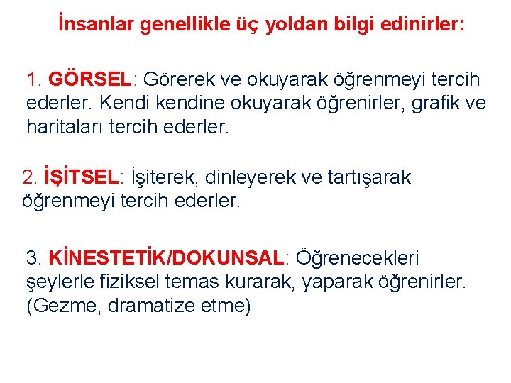 İnsanlar genellikle üç yoldan bilgi edinirler: 1. GÖRSEL: Görerek ve okuyarak öğrenmeyi tercih ederler.