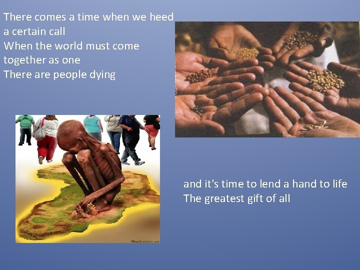 There comes a time when we heed a certain call When the world must