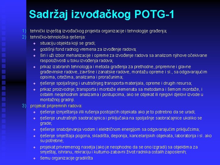 Sadržaj izvođačkog POTG-1 1) tehnički izvještaj izvođačkog projekta organizacije i tehnologije građenja; 2) tehničko-tehnološka