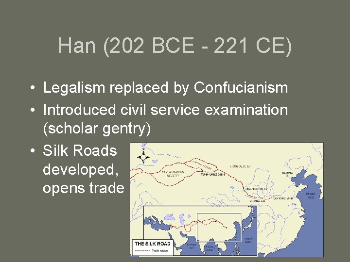 Han (202 BCE - 221 CE) • Legalism replaced by Confucianism • Introduced civil