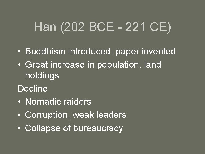 Han (202 BCE - 221 CE) • Buddhism introduced, paper invented • Great increase