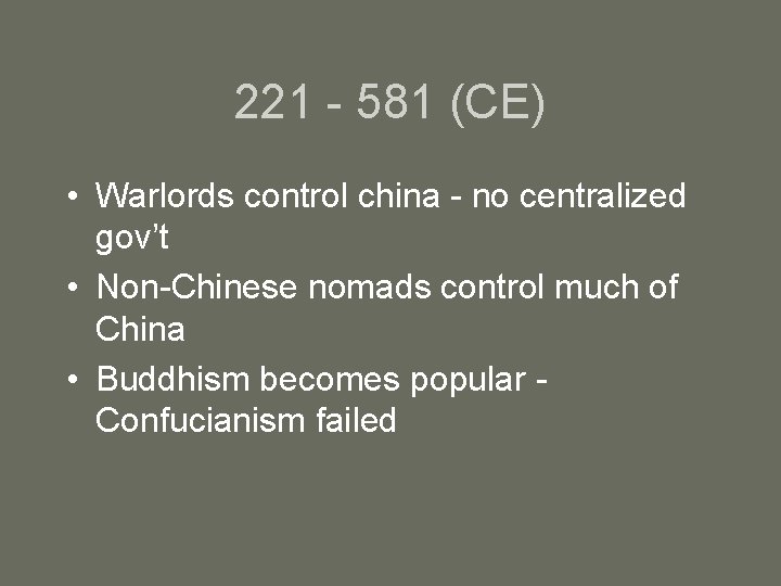 221 - 581 (CE) • Warlords control china - no centralized gov’t • Non-Chinese