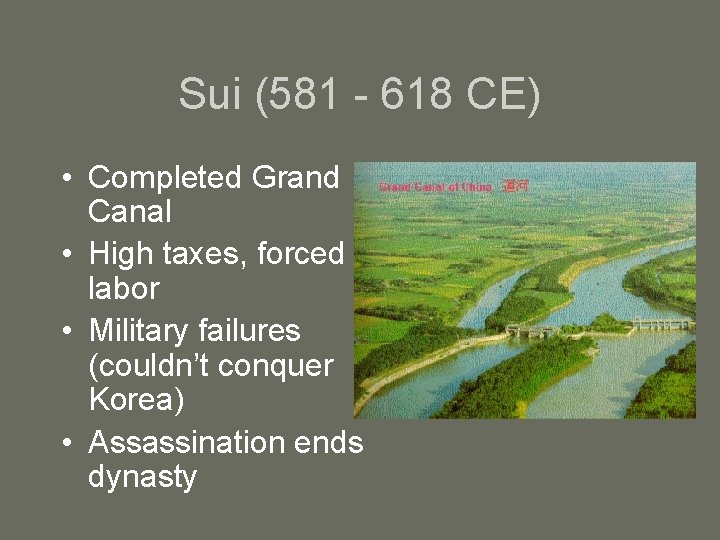 Sui (581 - 618 CE) • Completed Grand Canal • High taxes, forced labor